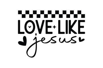 Love like jesus svg, christian t shirt,Jesus Christian t shirt design Bundle,Retro christian bundle,funny Bible verse Designs,Vector Illustration,Holiday,Cut Files Cricut,Silhouette,png