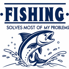 Fishing Solves Most Of My Problems With Fish Jumping Out Of The Water