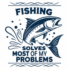 Fishing Solves Most Of My Problems With Leaping Fish Graphic Design