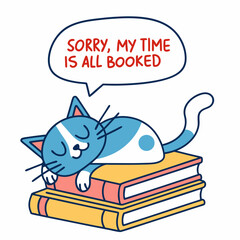 Cartoon Cat Sleeping On Books Saying Sorry My Time Is All Booked