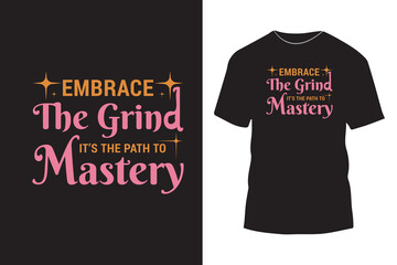 Fototapeta premium Embrace the grind it’s the path to mastery typography t shirt design, powerful motivational message calligraphy
