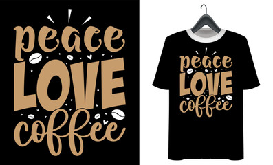 Coffee T-shirt design. coffee day quotes , peace love coffee t shirt design.