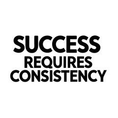 The Secret to Achieving Anything Great Is Daily Consistency and Relentless Persistence

