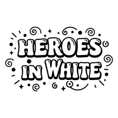 "Motivational graphic design: 'Heroes in White'"
