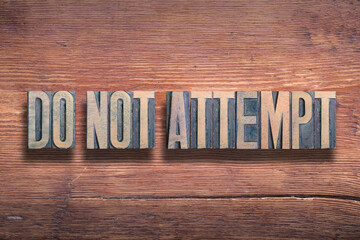 do not attempt wood