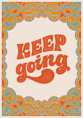 Keep Going. Textured Illustrations and Hand Lettering Positive Quote Retro Groovy Poster.