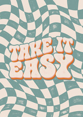 Take it Easy. Textured Illustrations and Hand Lettering Positive Quote Retro Groovy Poster.