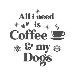 All i need is coffee and my dogs quote. Paw print vector illustration. Merry Christmas background. Pets food symbol. Dog isolated on white background.