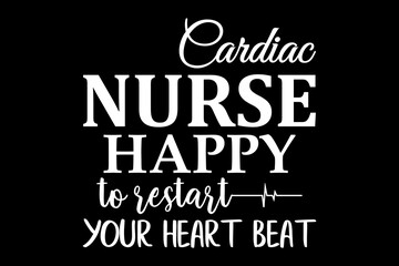 Cardiac nurse happy to restart your heart beat svg nurse quotes typography t-shirt design for cricut.