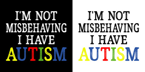 I'm not misbehaving I have autism - Autism Quote typography T shirt design