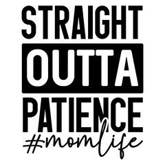 Obraz premium Straight outta patience, Mom Quotes svg, Blessed Mama svg, Mom tshirt designs