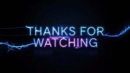 Neon sign saying thanks for watching with lightnings surrounding it on a black background.