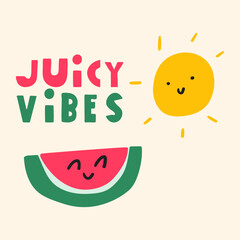 Inscription - Juicy vibes. Slice of watermelon and cute sunny. Cute characters. Flat Illustration for sticker and t-shirt design