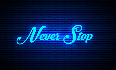 Neon Text.  Never stop text. Never stop Word, Quotes