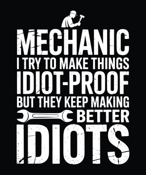 Mechanic I Try To Make Things Idiot-Proof T-Shirt