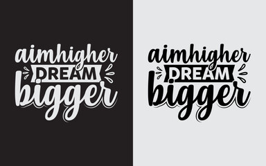 Aim Higher Dream Bigger Typography Svg