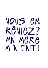 vous en reviez ma mere m'a fait citation humour provocateur