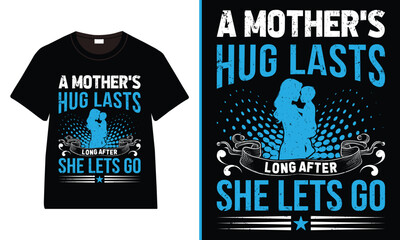 A Mother's Hug lasts long after she lets go T-Shirt Design, Moms Day T-Shirt Vector, Mother’s Day gifts, Mother’s Day Typography