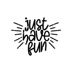 Just Have Fun Lettering Vector Design.