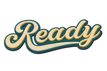 Ready written in retro script font with puff embroidery patch effect isolated on transparent background - generated by ai
