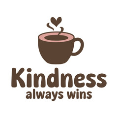 Kindness Always Win T Shirt Design Coffee Cup