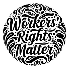 Bold, stylized lettering of "Workers Rights Matter" in a circular, ornate design.  Ideal for social media, posters, or advocacy materials.  Suitable for advertising, editorial, and merchandise.