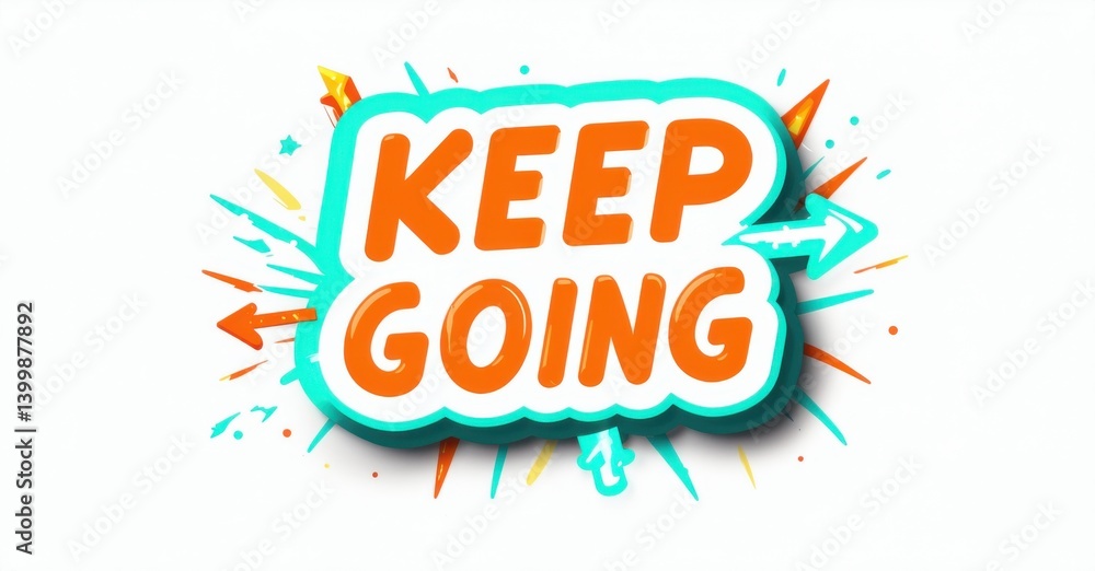 Poster bright graphic displays motivational phrase keep going in orange lettering. turquoise speech bubble 