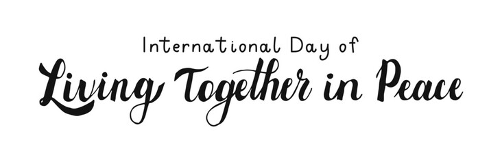 International Day of Living Together in Peace Calligraphy lettering. Handwritten words isolated on white background. Hand drawn Text banner poster card.