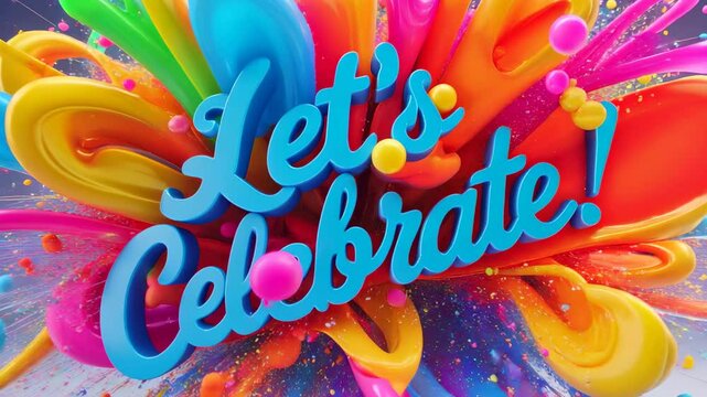 Dynamic 3d splash with colorful “Let’s Celebrate!” lettering on vibrant background. Concept of joyful celebration, event announcement, and party invitation. - Powered by Adobe