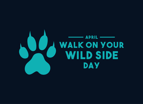 Walk on Your Wild Side Day. April.