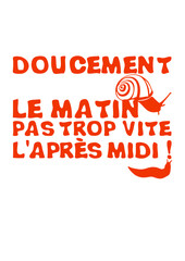 doucement matin trop vite apres midi escargot limace humour