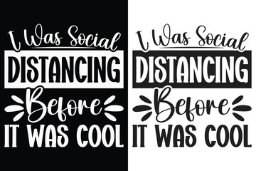 I Was Social Distancing Before It Was Cool Typography Design, Funny Typography SVG Design, Sarcasm SVG, Typography Design, SVG quotes Design, Silhouette, Cricut