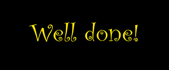 Obraz premium Well done motivational quotes, typography, posters and other uses of fashion, art, designs for prints, posters, cards, t shirt, coffee mug hoodies etc.