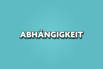 Abaengigkeit (Dependency) - A turquoise banner illustration with white text.