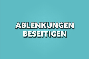 Ablenkungen beseitigen (Eliminate distractions) - A turquoise banner illustration with white text.