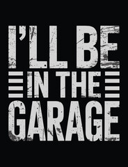 I'll Be in the Garage T-Shirt