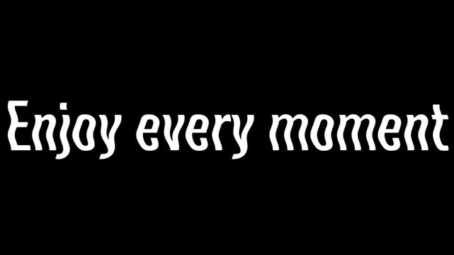 Enjoy every moment 3D animated 4K video on black background featuring bold text in immersive 3D style, uplifting and encouraging viewers with inspiring words.