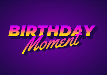 Birthday moment. Text effect for advertising or social media needs