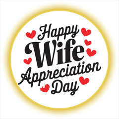 Happy Wife Appreciation Day Typography Design,Wife Appreciation Day Celebration Vector Art,Elegant Wife Appreciation Day Greeting Card,Love and Gratitude Wife Appreciation Day Design