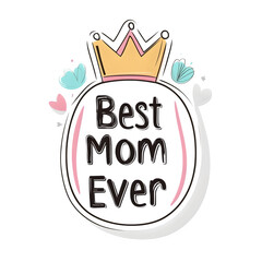 cute sticker-style text "Best Mom Ever" with crown above, simple vector on white