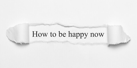How to be happy now	
