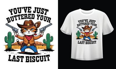 Cowboy Cat with 'You’ve Just Buttered Your Last Biscuit' Quote – Funny Wild West T-Shirt Design