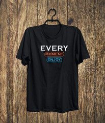 Every Moment Enjoy Typography T Shirt Design Photos