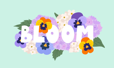 Bloom quote and flowers. Spring vector flat botanical illustration with hand drawn lettering. Floral bouquet with pansies and leaves
