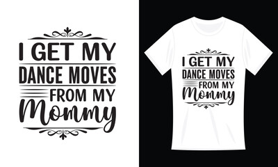 I Get My Dance Moves From My Daddy, Mommy, Aunt, Uncle Funny Baby T-shirt