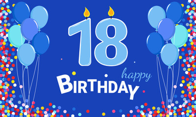 18 years old. Happy Birthday. On a blue background, there are blue balloons and 18 candle numbers and multicolored confetti.