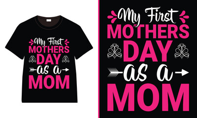 my first mothers day as a mom T-Shirt Design, Moms Day T-Shirt Vector, Mother’s Day gifts, Mother’s Day Typography