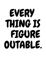 Everything Is Figureoutable Printable Wall Art For Home, Room, Office Instant Download.