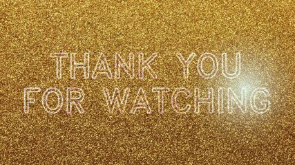 Phrase THANK YOU FRO WATCHING with Gold and Light effect Ideal for closing presentations with slides