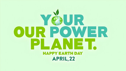 Our Power Planet: Happy Earth Day April 22nd graphic with a stylized globe integrated into the text, emphasizing the strength and importance of our planet. Ideal for environmental campaigns, awareness